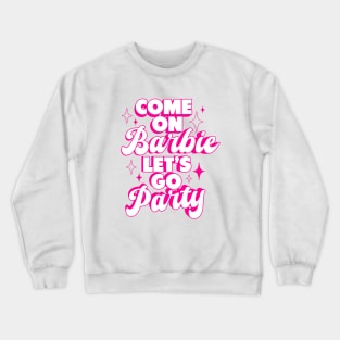 Come On Barbie Let's Go Party Ver.4 - Barbiecore Aesthetic Crewneck Sweatshirt